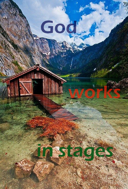 God works by stages